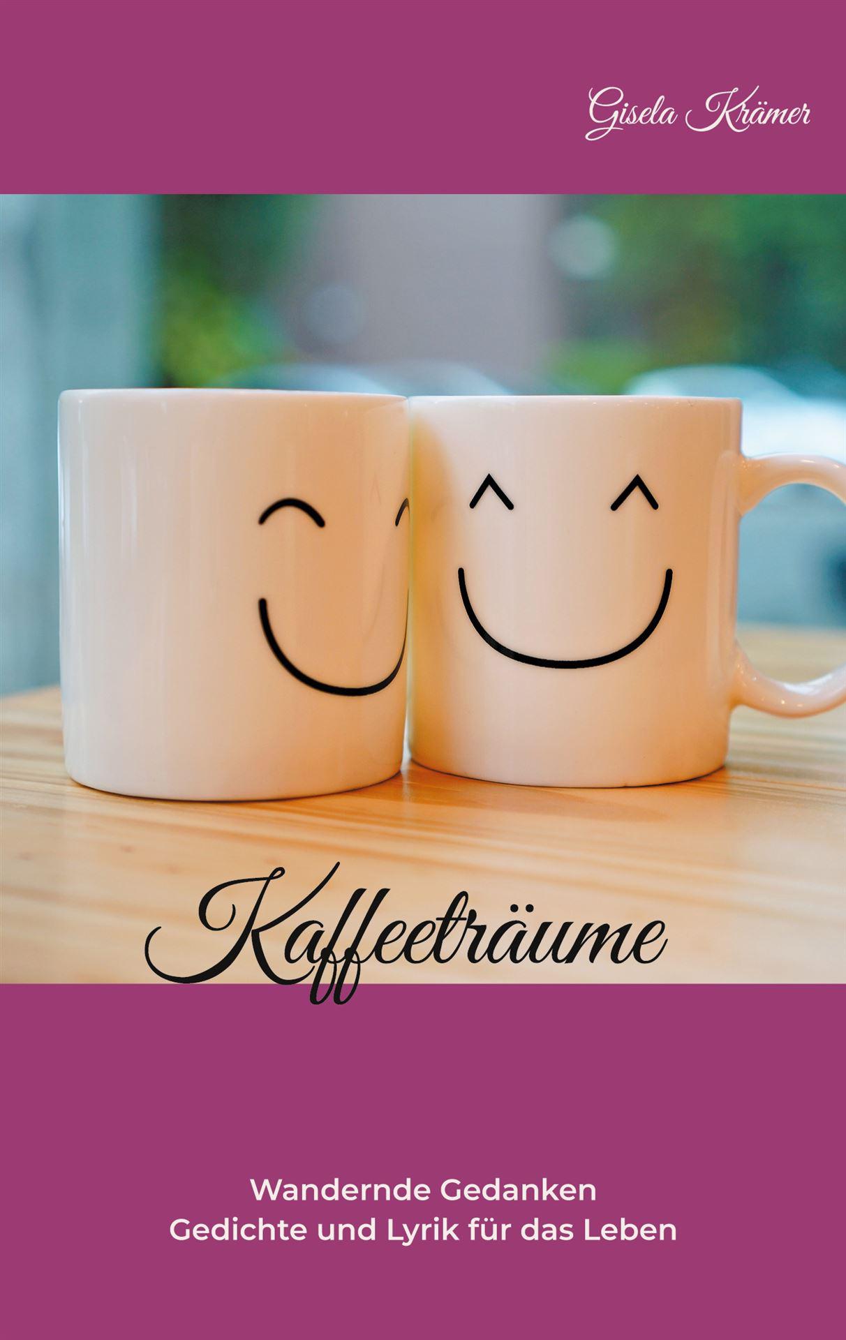 Kaffeeträume – Poesie & Gedanken von Gisela Krämer | Storycenter Kaffeeträume – Poesie & Reflexionen über das Leben